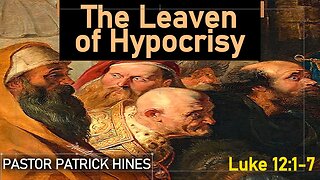 The Leaven of Hypocrisy - Pastor Patrick Hines Sermon