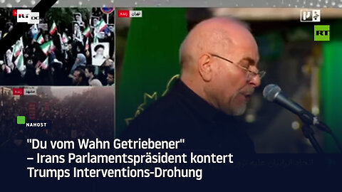 "Du vom Wahn Getriebener" – Irans Parlamentspräsident kontert Trumps Interventions-Drohung