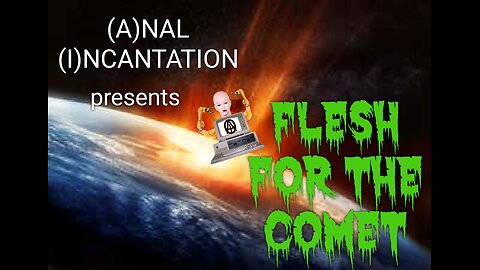 (A)NAL (I)NCANTATION music video FLESH FOR THE COMET