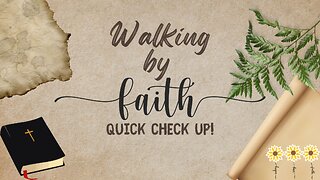 Walking by Faith - Quick Check Up!