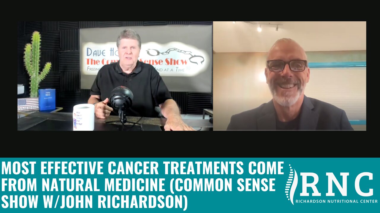 Most Effective Cancer Treatments Come From Natural Medicine (Common Sense Show w/John Richardson)
