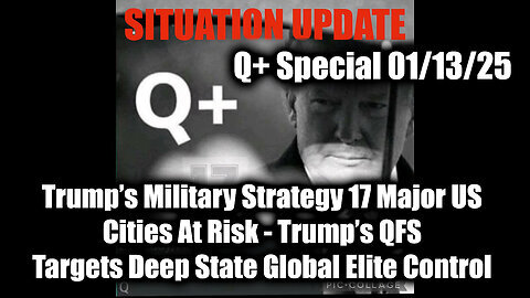 Situation Update 1.13.25 - Days of Darkness, Trump's Military Strategy 17 Major US Cities At Risk