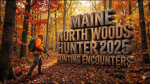 Maine North Woods Hunter 2025 Hunting Encounters