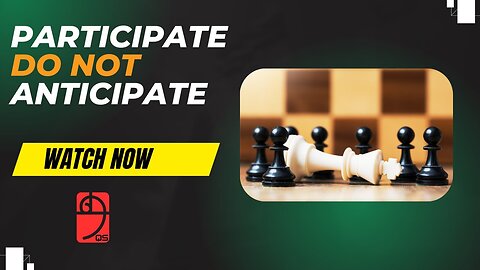 Participate do not Anticipate