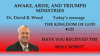 THE KINGDOM OF GOD #121 - HAVE YOU RECEIVED THE HOLY GHOST SINCE YOU BELIEVED?