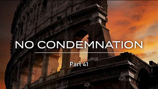 +155 NO CONDEMNATION, Pt 41: The Believer & His Fellow Citizens, Romans 13:8-11