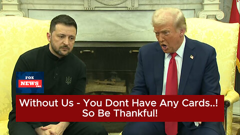 Trump to Zelenskyy: 'Without Us, You Have No Cards – Be Thankful!