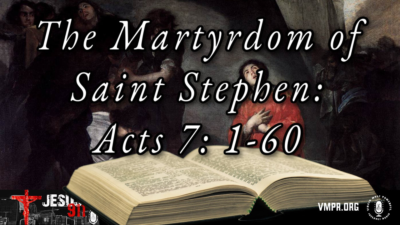 26 Dec 24, Jesus 911: The Martyrdom of Saint Stephen: Acts 7: 1-60