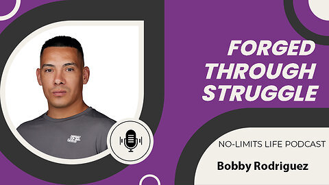 Forged Through Struggle - Bobby Rodriguez | No-Limits Life Podcast