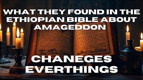 What They Found in the Ethiopian BiBle About Amageddon