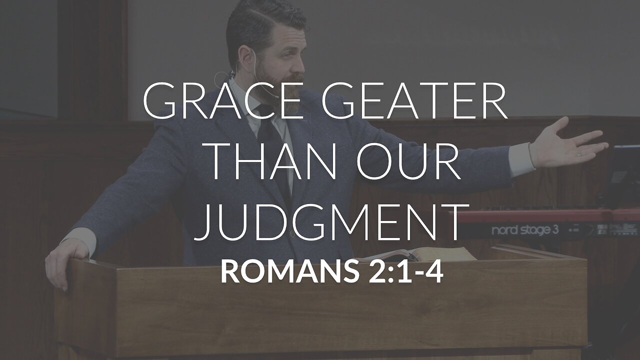 Grace Greater Than Our Judgment (Romans 2:1-4)