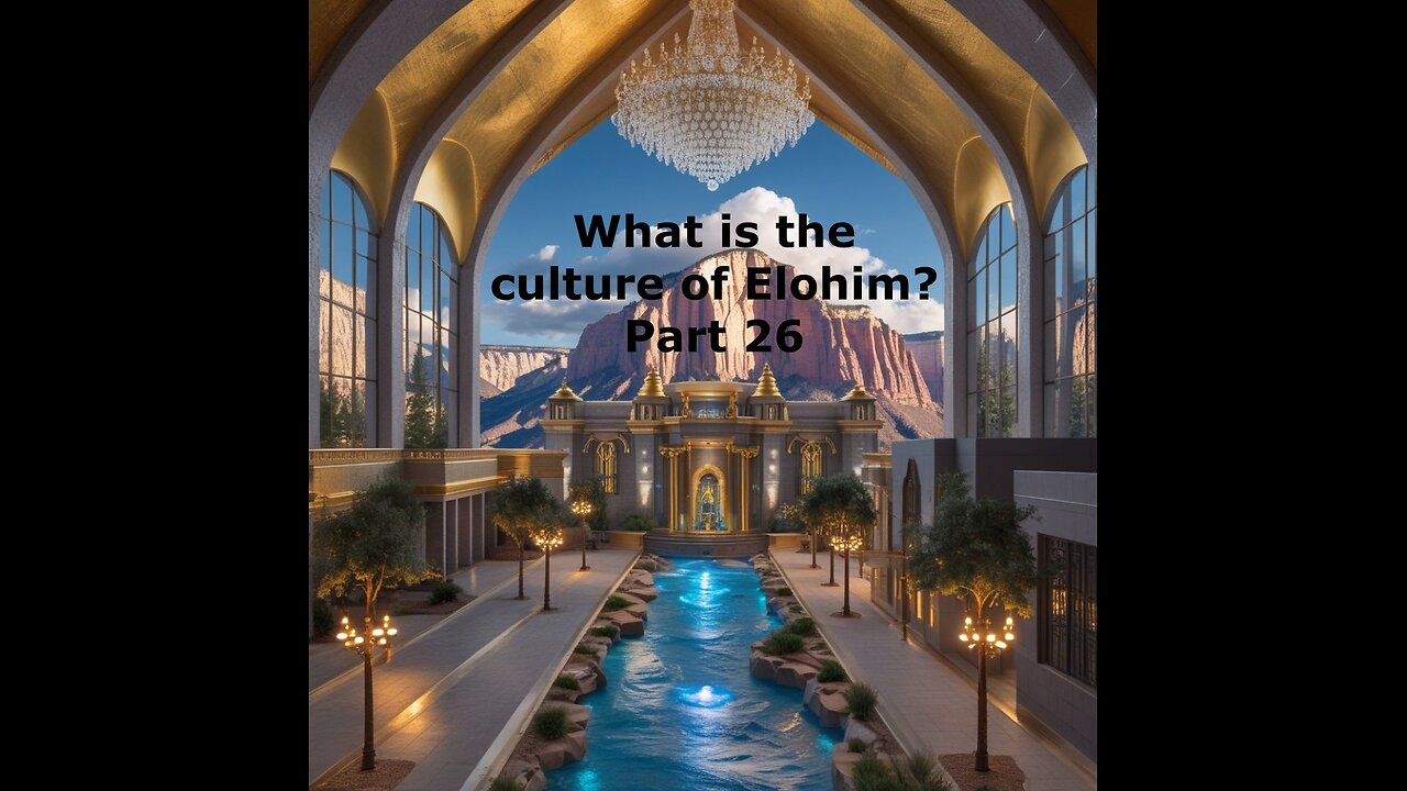 What is the culture of Elohim? Part 26