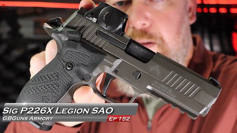 GBGuns Armory Ep 152 Sig P226X Legion SAO