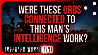 Were These ORBS Connected to This Man’s Intelligence Work?