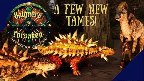 Time for New Tames! Valguero Forsaken w/the #arkonauts ep 4 #arksurvivalascended