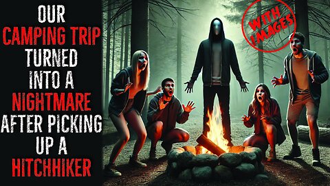 Our Camping Trip Turned into a Nightmare After Picking Up a Hitchhiker - Scary stories Creepypasta