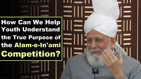 How Can We Help Youth Understand the True Purpose of Alam e In ami Competition?