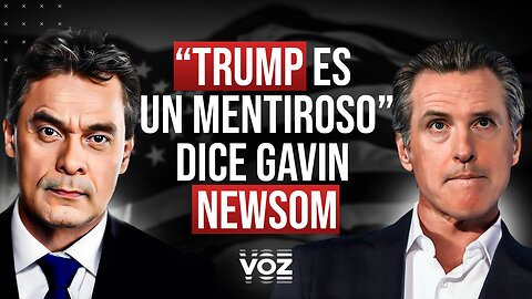 "Trump es un mentiroso", dice Gavin Newsom - Episodio 68