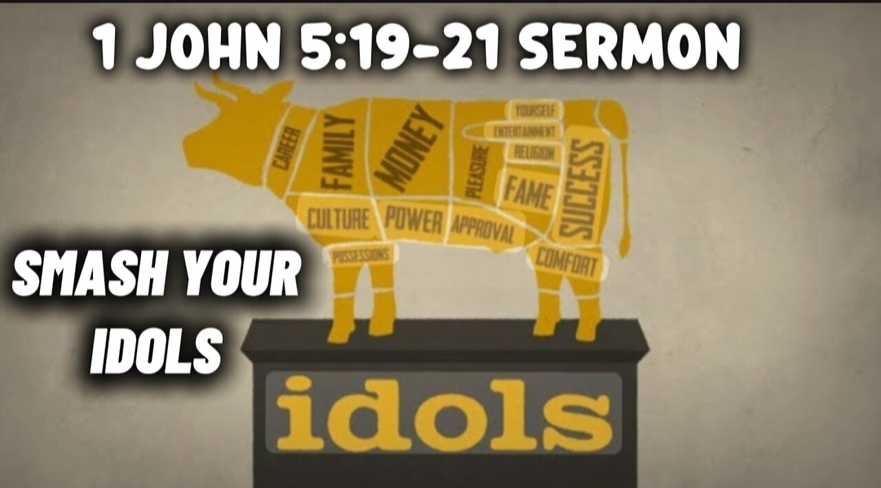 1 John 5:19-21 Sermon: Smash Your Idols: Confronting the False gods of Our Modern World