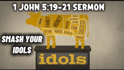 1 John 5:19-21 Sermon: Smash Your Idols: Confronting the False gods of Our Modern World