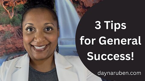 3 Tips for General Success!