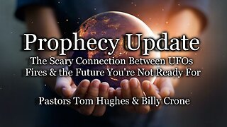 Prophecy Update: The Scary Connection Between UFOs Fires & the Future You’re Not Ready For