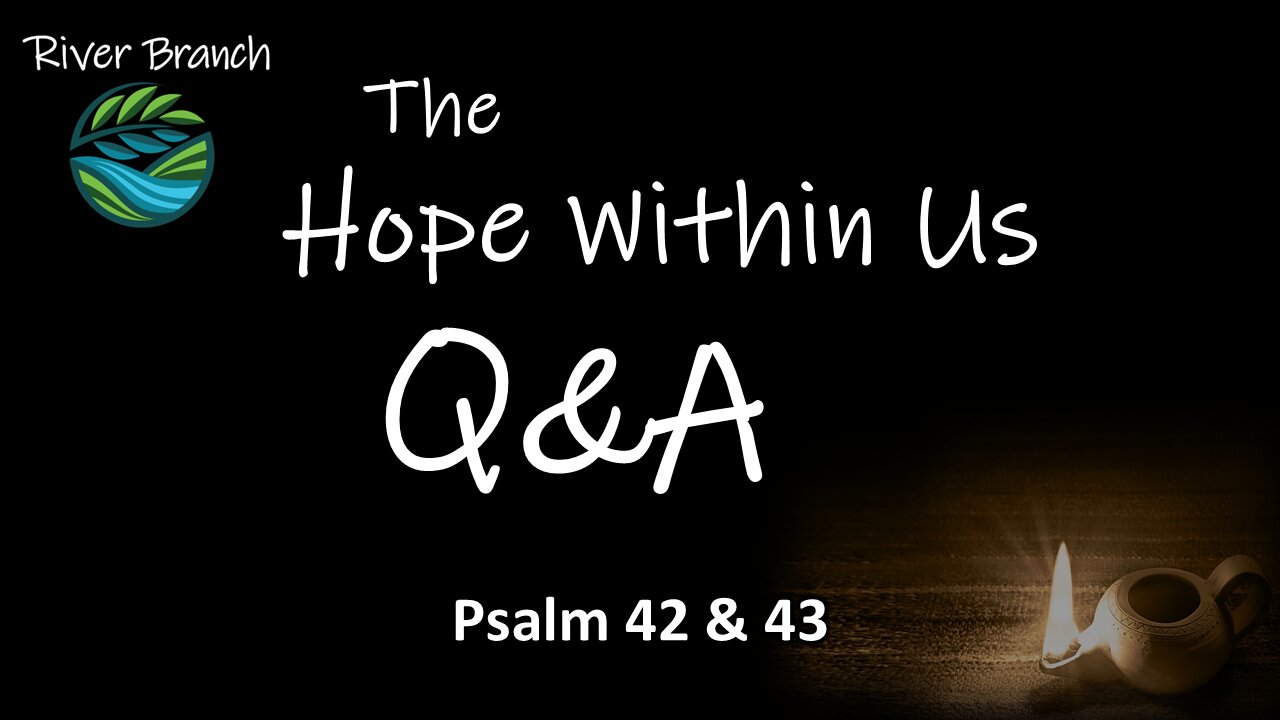 The Hope Within Us Q&A - Psalm 42 & 43 - Part 3