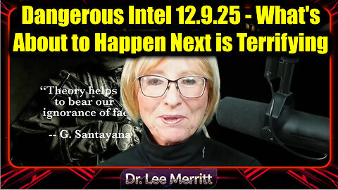 Dr. Lee Merritt Dangerous Intel 12.9.25-What's About To Happen Next Is Terrifying