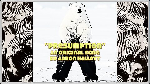"Presumption" an Original Song by Aaron Hallett