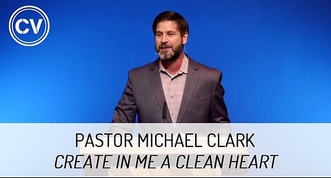 Create in Me a Clean Heart - Colossians 2:11-14 - Pastor Michael Clark