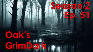 Oak's GrimDark Season 2, Ep. 51