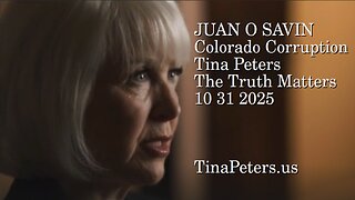JUAN O SAVIN- Colorado Corruption Tina Peters- The Truth Matters 10 31 2025