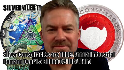 SILVER ALERT! Silver Conspiracies are TRUE! Annual Industrial Demand Over 1.5 Billion Oz! (Bix Weir)
