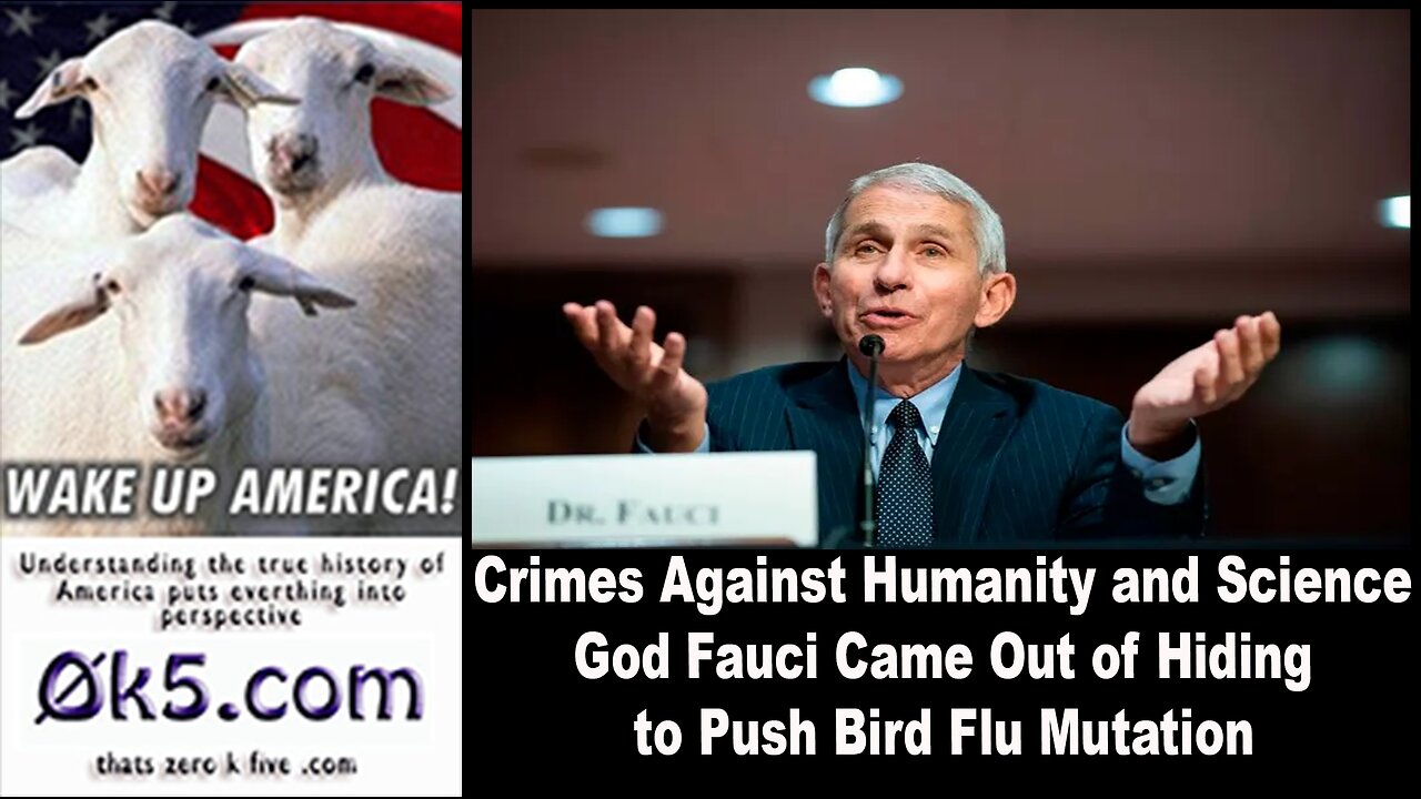 Crimes Against Humanity and Science God Fauci Came Out of Hiding to Push Bird Flu Mutation