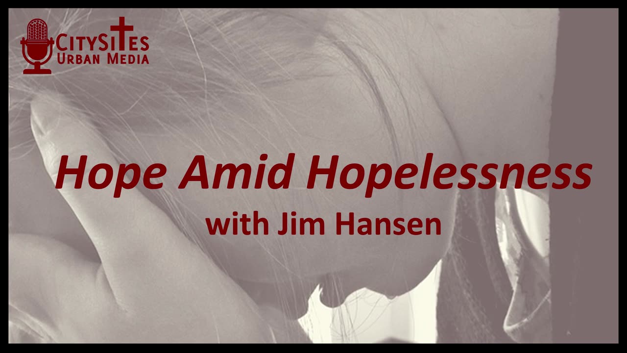 Hope Amid Hopelessness with Jim Hansen