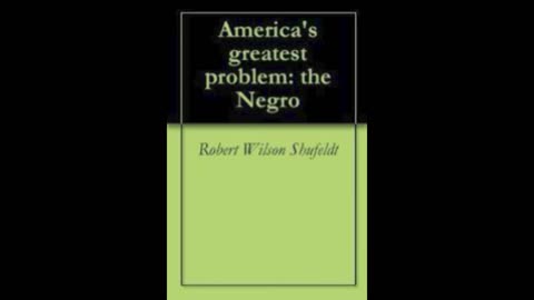 Americas Greatest Problem: the Negro by R.W. Shufeldt. Chapter 10 part 1