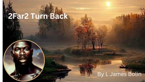 2Far2 Turn back by L James Bolin