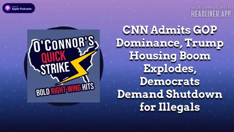 CNN Admits GOP Dominance, Trump Housing Boom Explodes, Democrats Demand Shutdown for Illegals