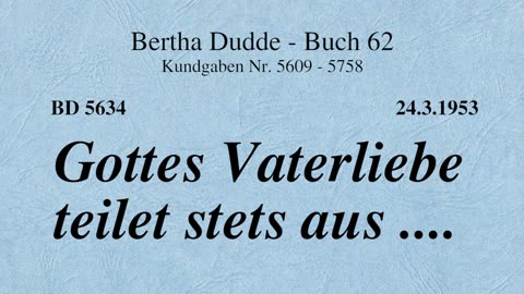 BD 5634 - GOTTES VATERLIEBE TEILET STETS AUS ....