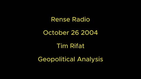 Rense Radio: October 26 2004 Tim Rifat - Geopolitical Analysis