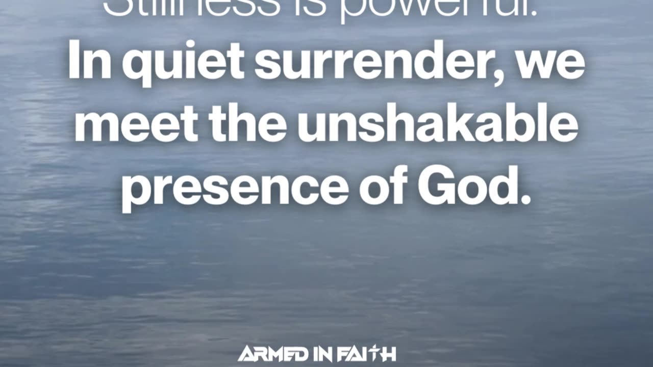 "Be still, and know that I am God." — Psalm 46:10
