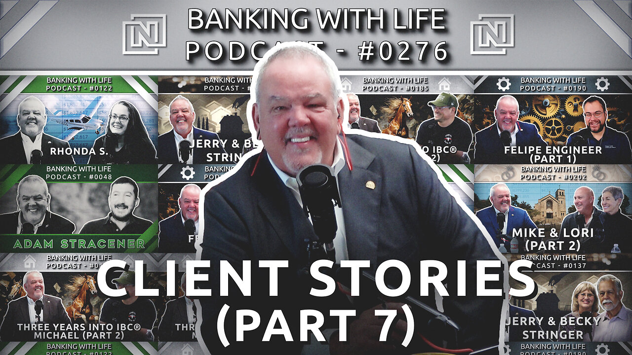 Banking With Life Clients: In Their Own Words (Part 7) (BWL POD #0276)