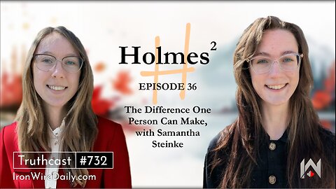 Holmes²: The Difference One Person Can Make, with Samantha Steinke | Iron Wire Daily Episode 36