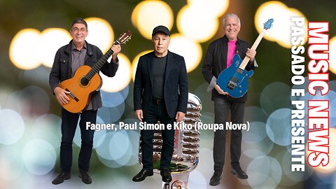 Music News: Passado e Presente – Fagner, Paul Simon e Kiko (Roupa Nova)