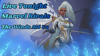 Live Tonight. Marvel Rivals. The Winds Aid Us.