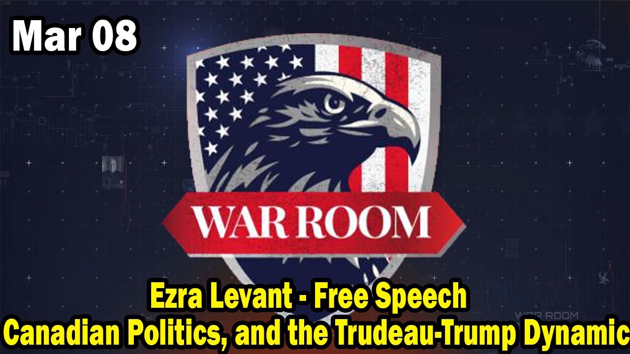 Bannons War Room Update Mar 8 : Ezra Levant - Free Speech, Canadian Politics, and the Trudeau-Trump Dynamic