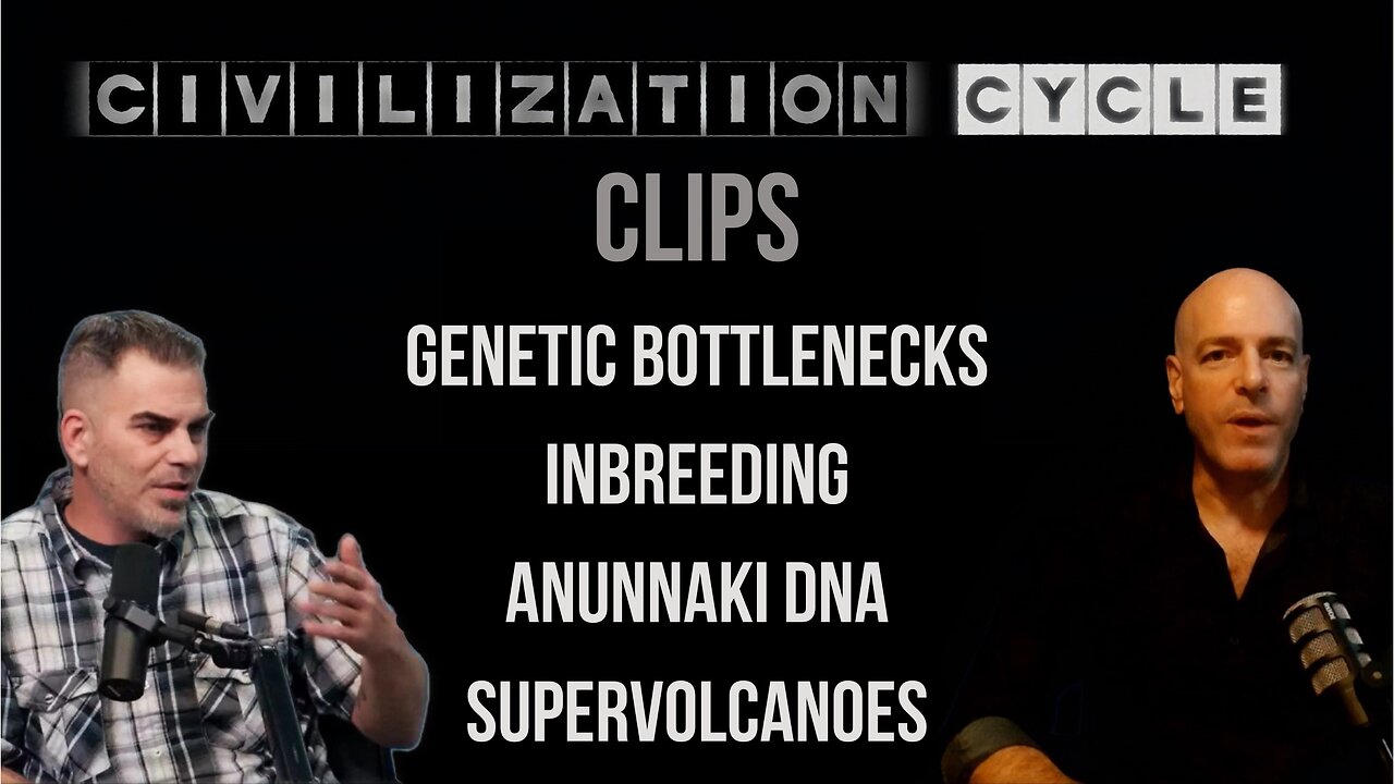 Civilization Cycle CLIPS - Genetic Bottlenecks, Inbreeding, Anunnaki DNA, Supervolcano