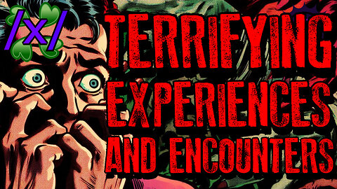 Terrifying Experiences and Encounters | 4chan /x/ Paranormal Greentext Stories Thread
