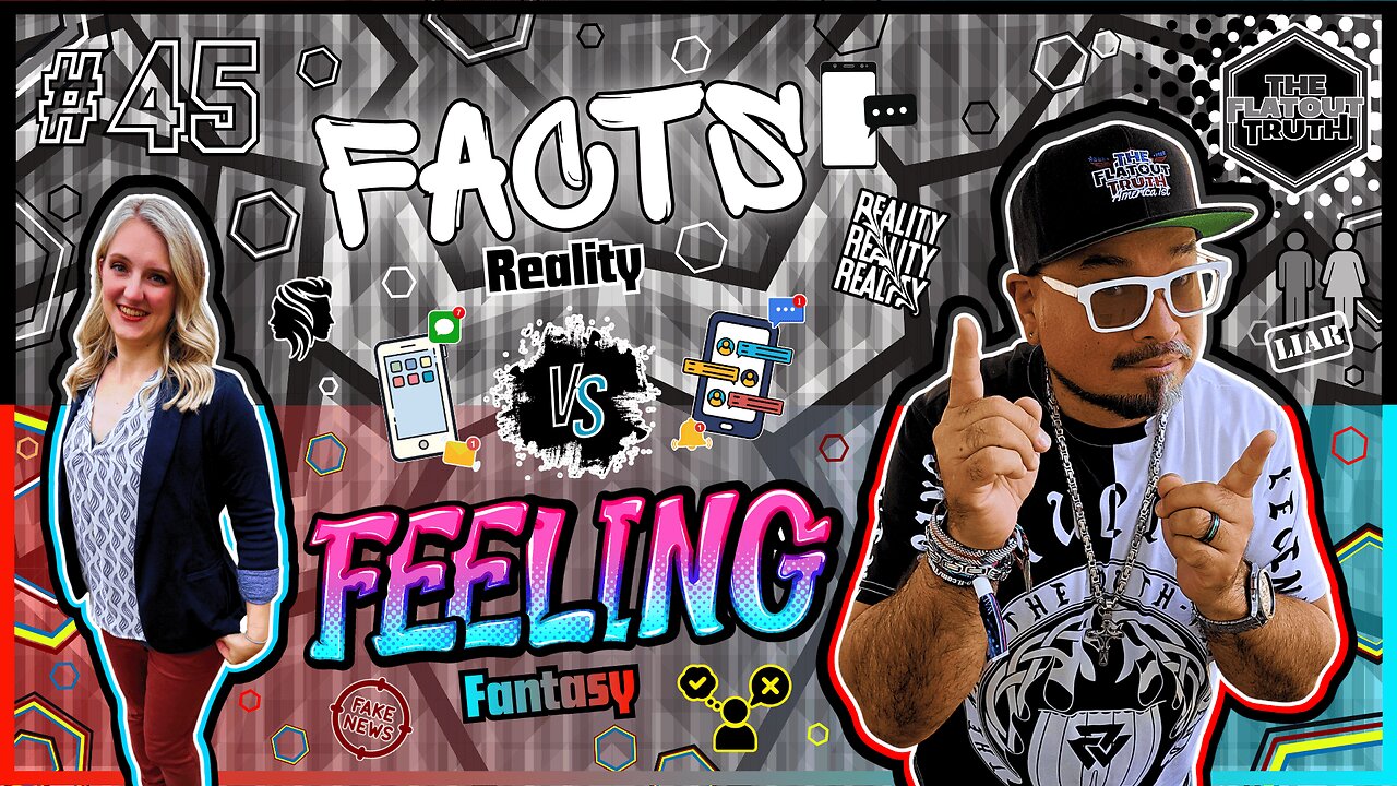 The Flat Out Truth #45 - FACTS VS FEELINGS