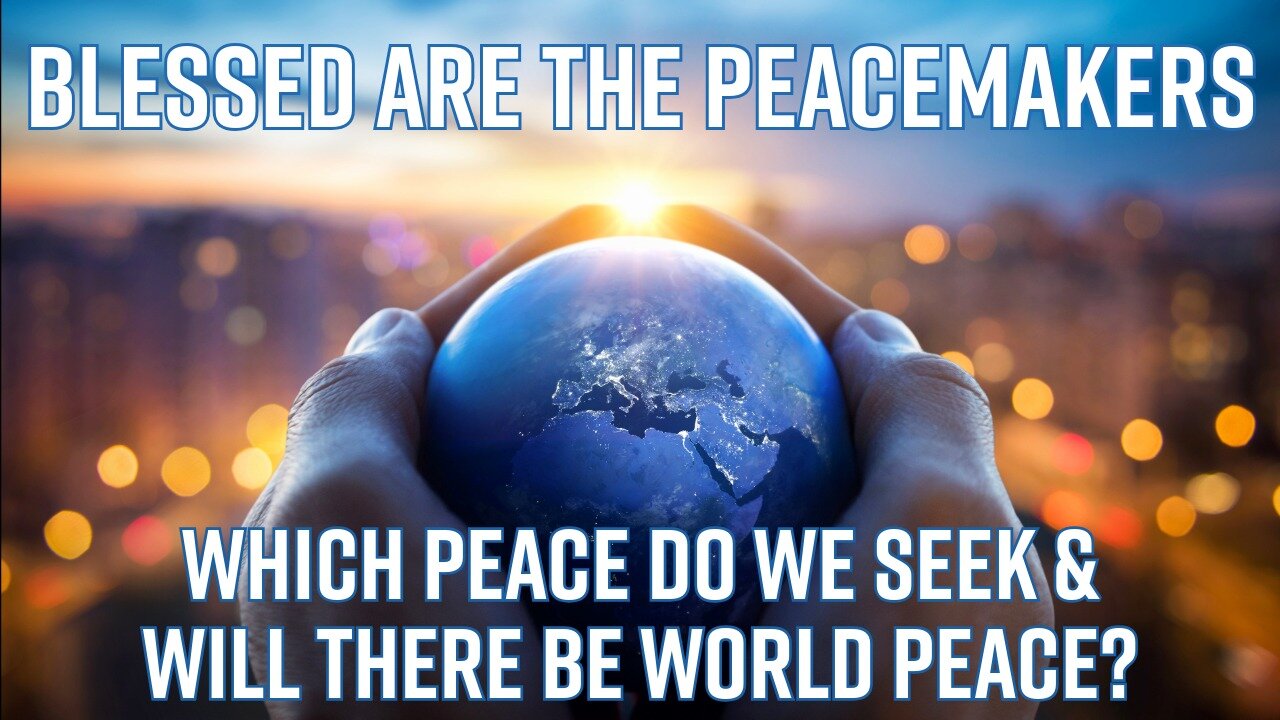 Blessed Are The Peacemakers: Which Peace Do We To Seek? Truth Today 10-09-25